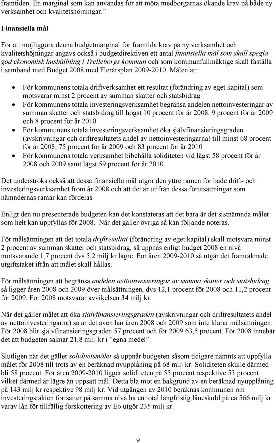 ekonomisk hushållning i Trelleborgs kommun och som kommunfullmäktige skall faställa i samband med Budget 2008 med Flerårsplan 2009-2010.