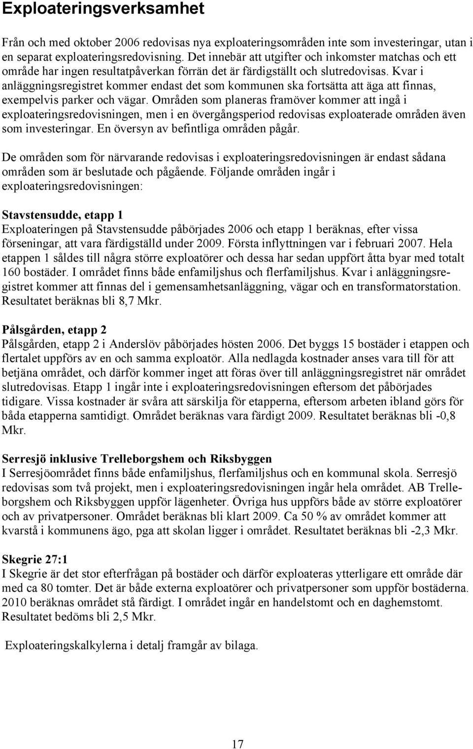 Kvar i anläggningsregistret kommer endast det som kommunen ska fortsätta att äga att finnas, exempelvis parker och vägar.