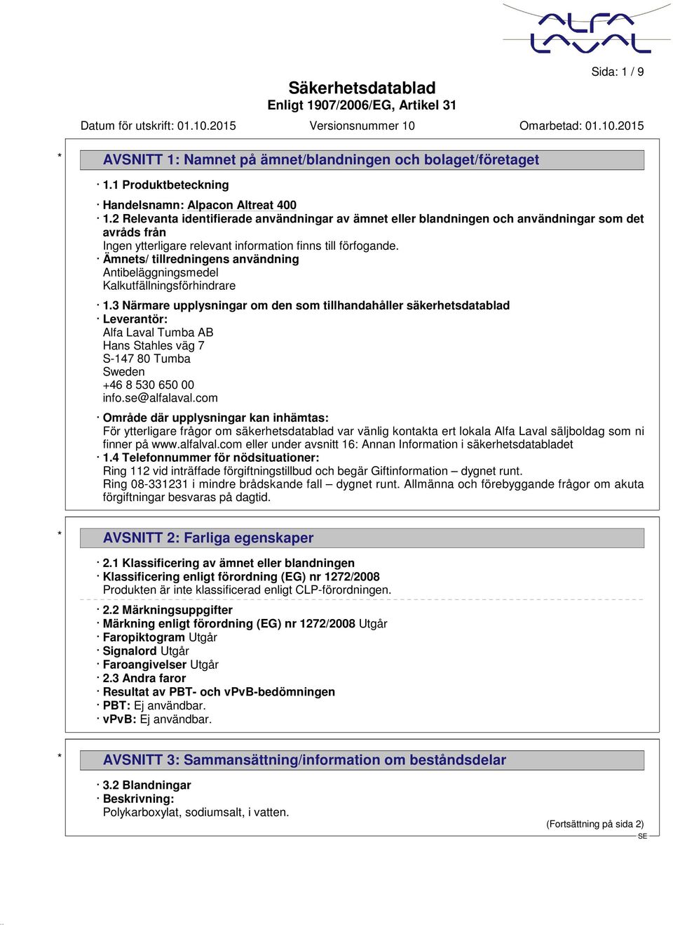 Ämnets/ tillredningens användning Antibeläggningsmedel Kalkutfällningsförhindrare 1.