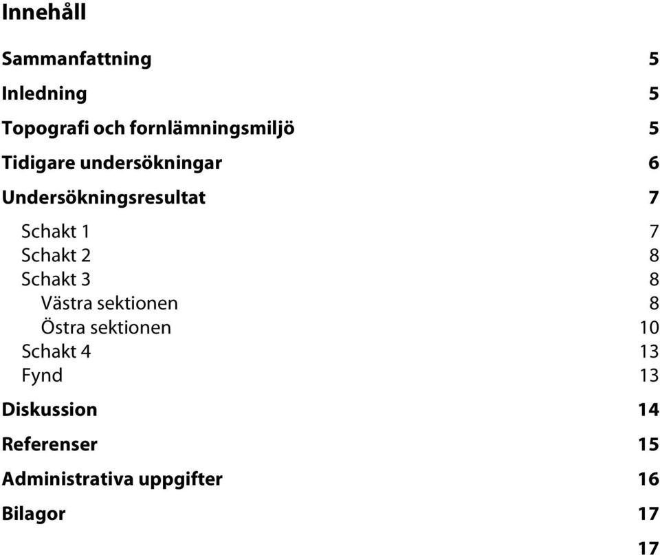 2 8 Schakt 3 8 Västra sektionen 8 Östra sektionen 10 Schakt 4 13 Fynd