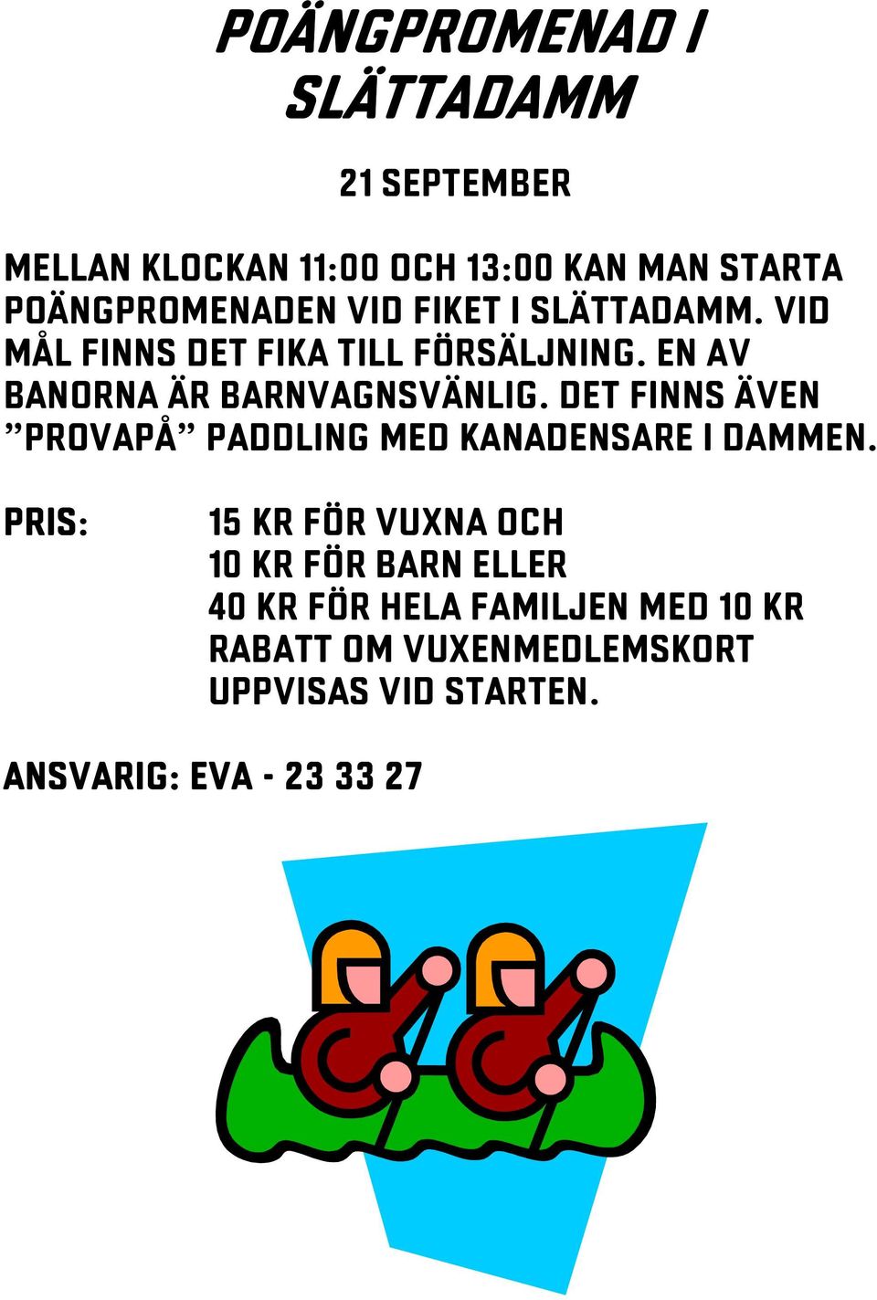 Det finns även provapå paddling med kanadensare i dammen.