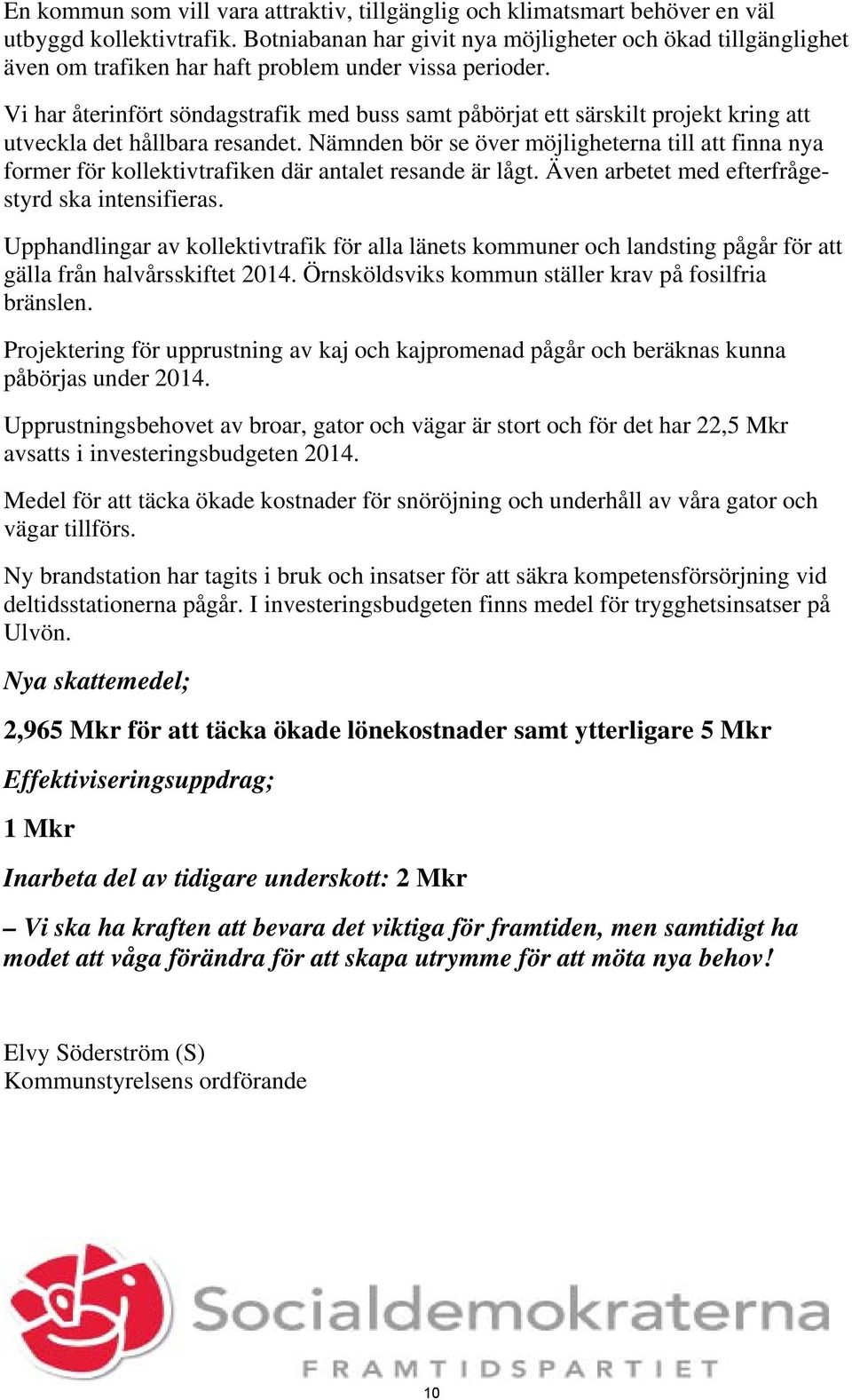 Vi har återinfört söndagstrafik med buss samt påbörjat ett särskilt projekt kring att utveckla det hållbara resandet.