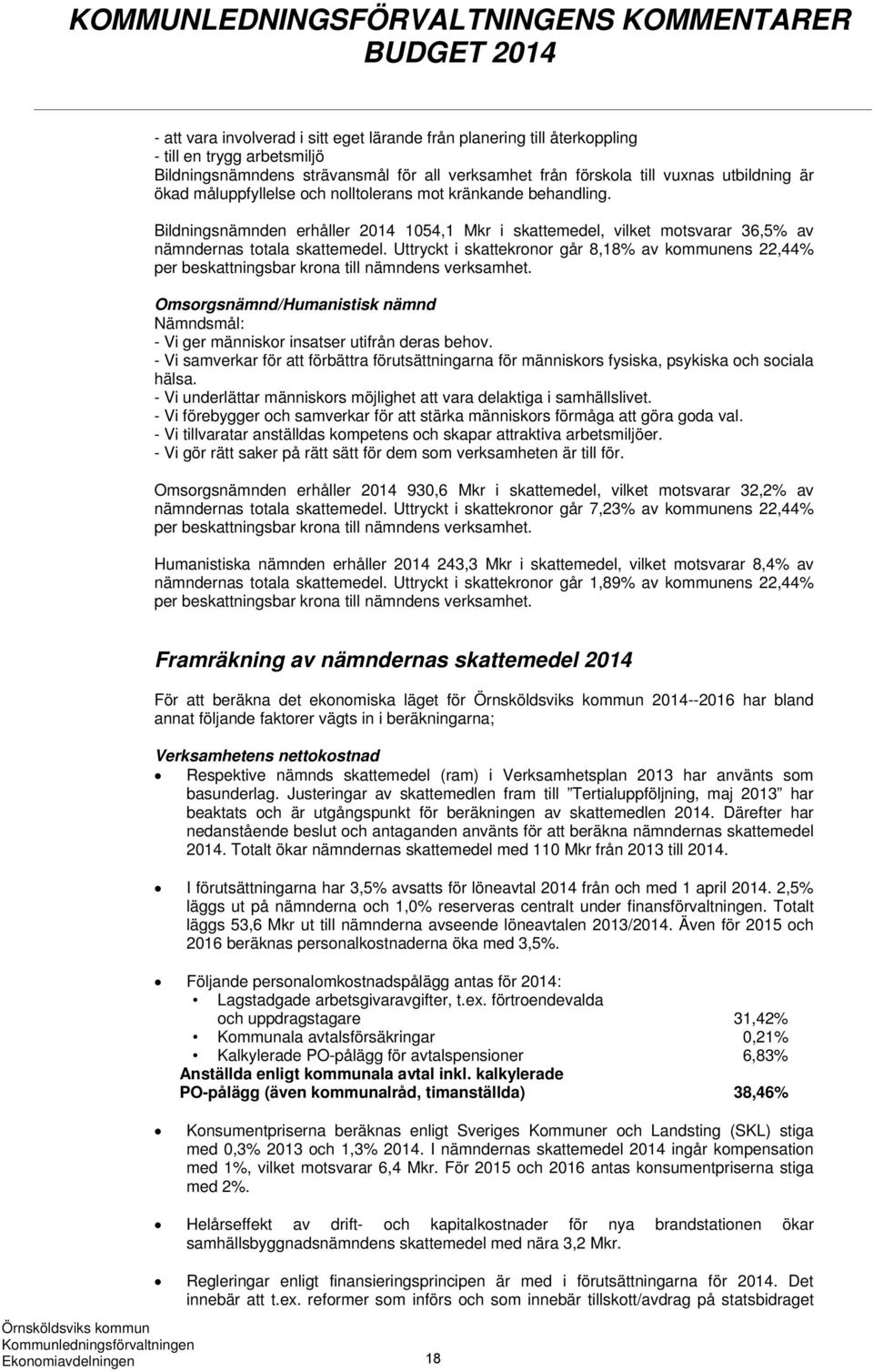 Bildningsnämnden erhåller 2014 1054,1 Mkr i skattemedel, vilket motsvarar 36,5% av nämndernas totala skattemedel.