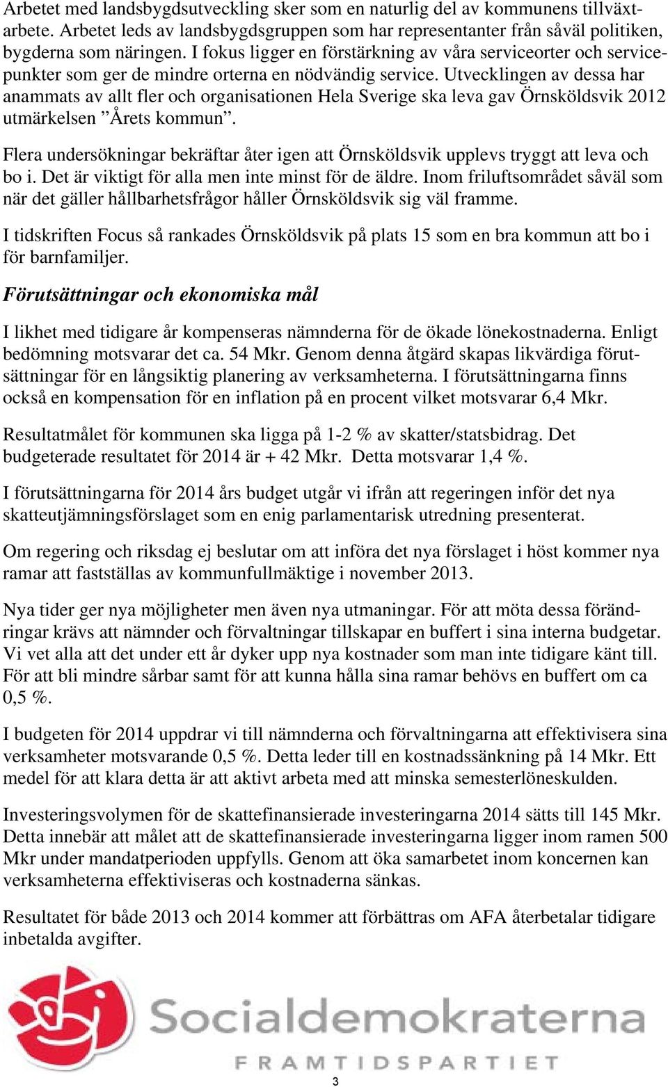 Utvecklingen av dessa har anammats av allt fler och organisationen Hela Sverige ska leva gav Örnsköldsvik 2012 utmärkelsen Årets kommun.