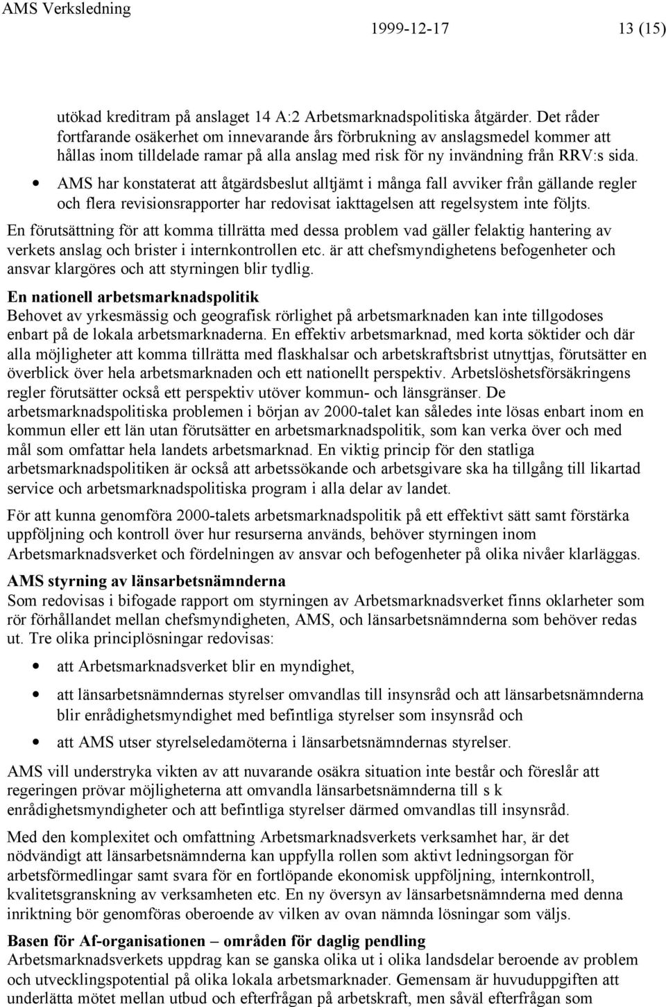 AMS har konstaterat att åtgärdsbeslut alltjämt i många fall avviker från gällande regler och flera revisionsrapporter har redovisat iakttagelsen att regelsystem inte följts.