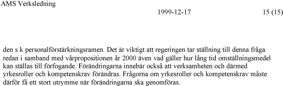 vad gäller hur lång tid omställningsmedel kan ställas till förfogande.