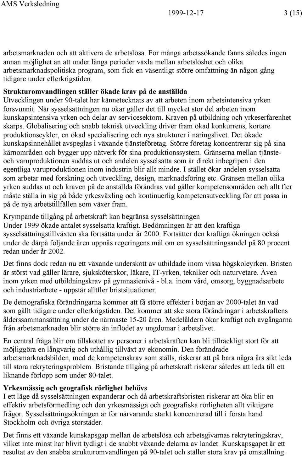 än någon gång tidigare under efterkrigstiden.
