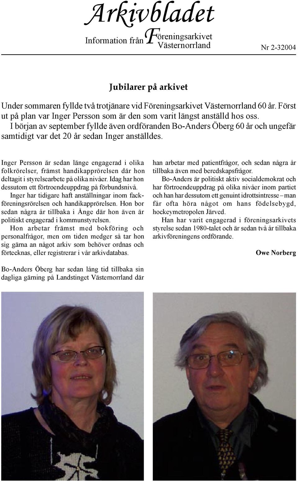 I början av september fyllde även ordföranden Bo-Anders Öberg 60 år och ungefär samtidigt var det 20 år sedan Inger anställdes.