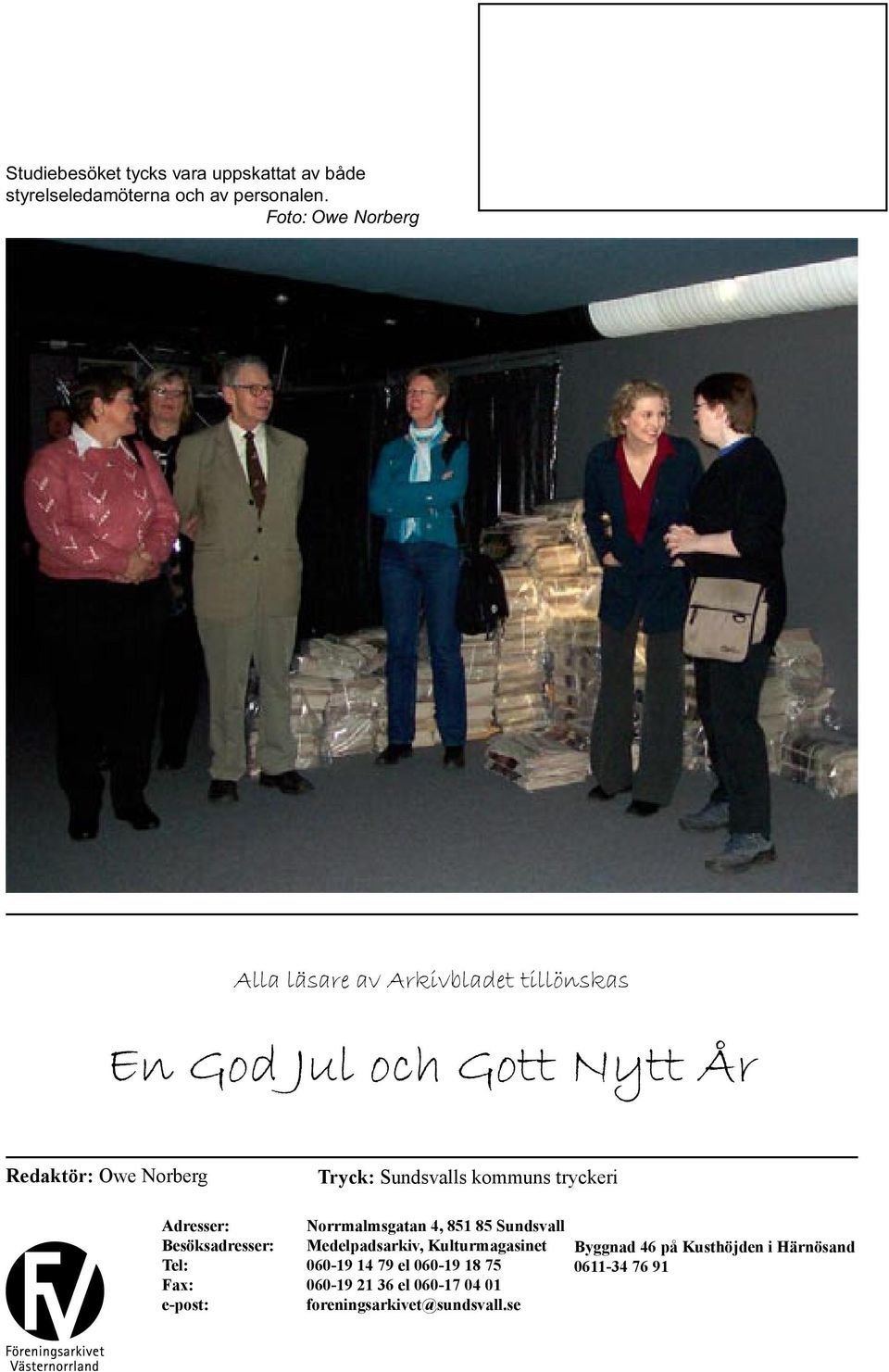 tryckeri Adresser: Norrmalmsgatan 4, 851 85 Sundsvall Besöksadresser: Medelpadsarkiv, Kulturmagasinet Tel: 060-19