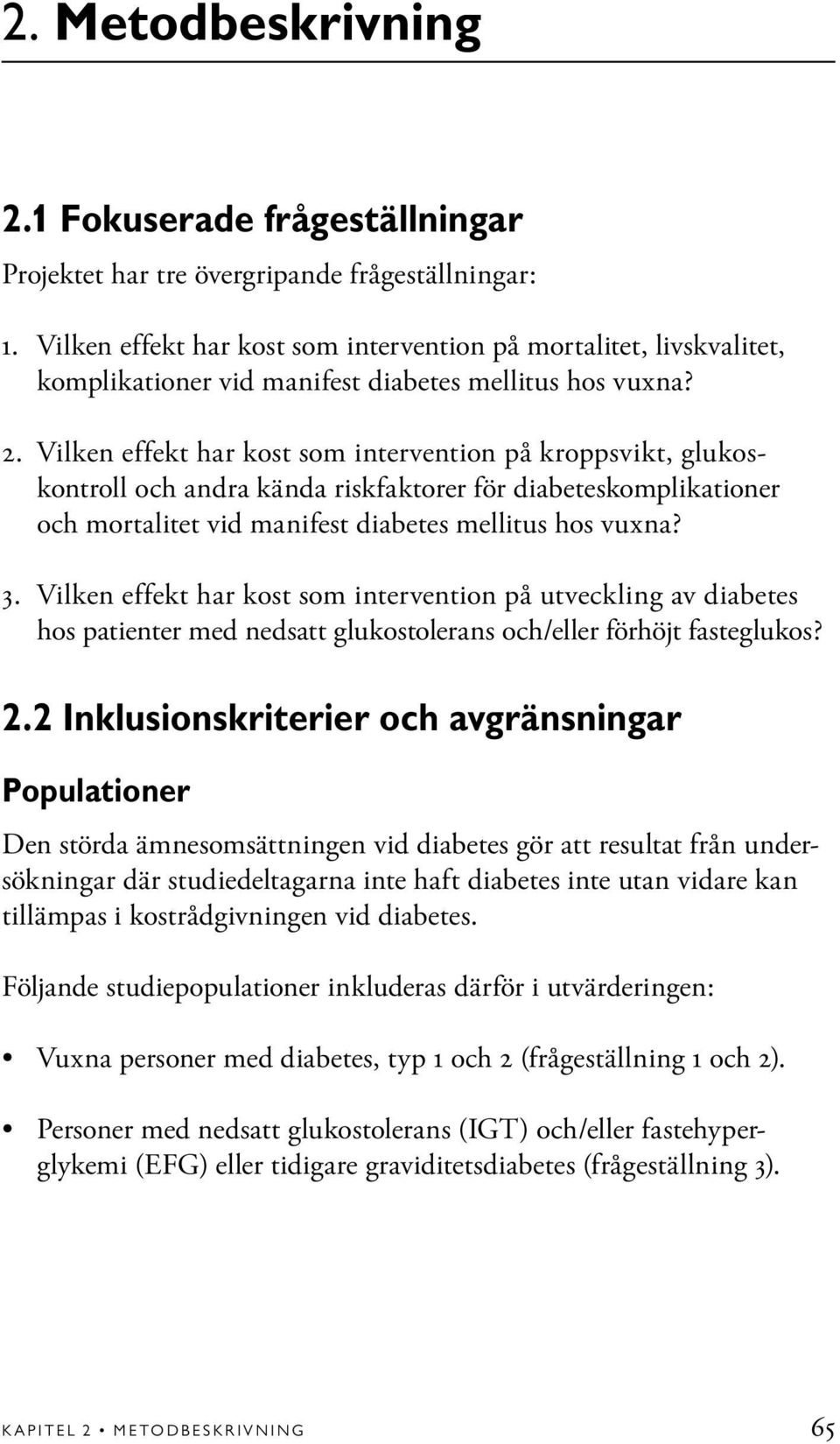 Vilken effekt har kost som intervention på kroppsvikt, glukoskontroll och andra kända riskfaktorer för diabeteskomplikationer och mortalitet vid manifest diabetes mellitus hos vuxna? 3.