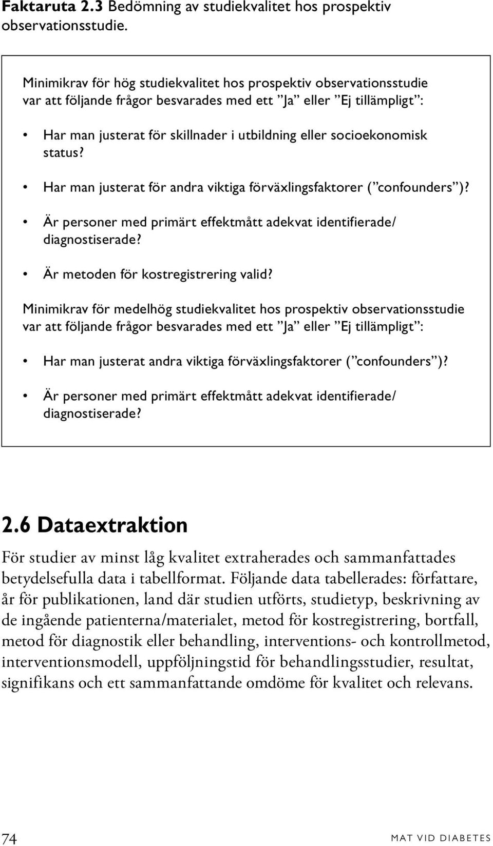 socioekonomisk status? Har man justerat för andra viktiga förväxlingsfaktorer ( confounders )? Är personer med primärt effektmått adekvat identifierade/ diagnostiserade?