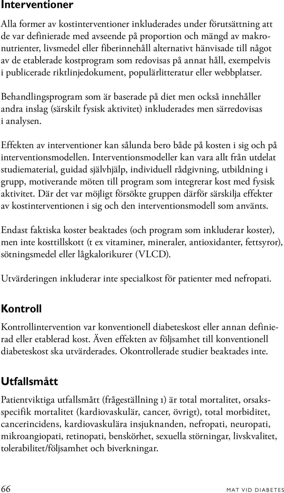 Behandlingsprogram som är baserade på diet men också innehåller andra inslag (särskilt fysisk aktivitet) inkluderades men särredovisas i analysen.