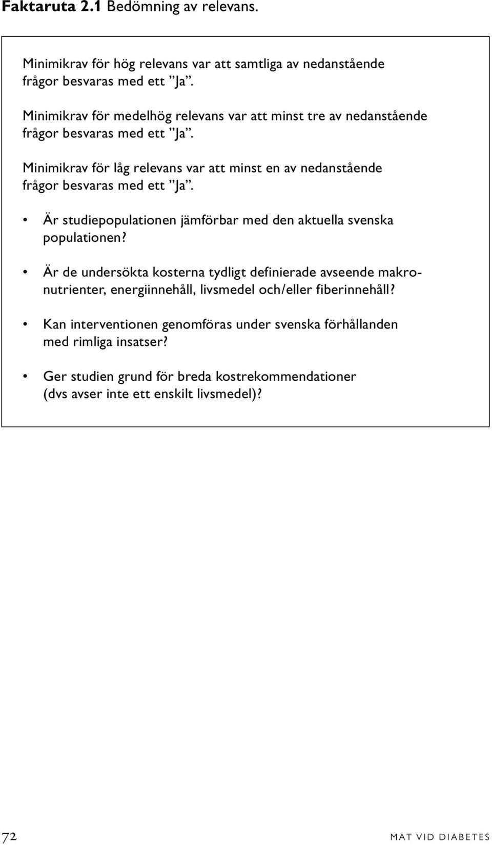 Minimikrav för låg relevans var att minst en av nedanstående frågor besvaras med ett Ja. Är studiepopulationen jämförbar med den aktuella svenska populationen?