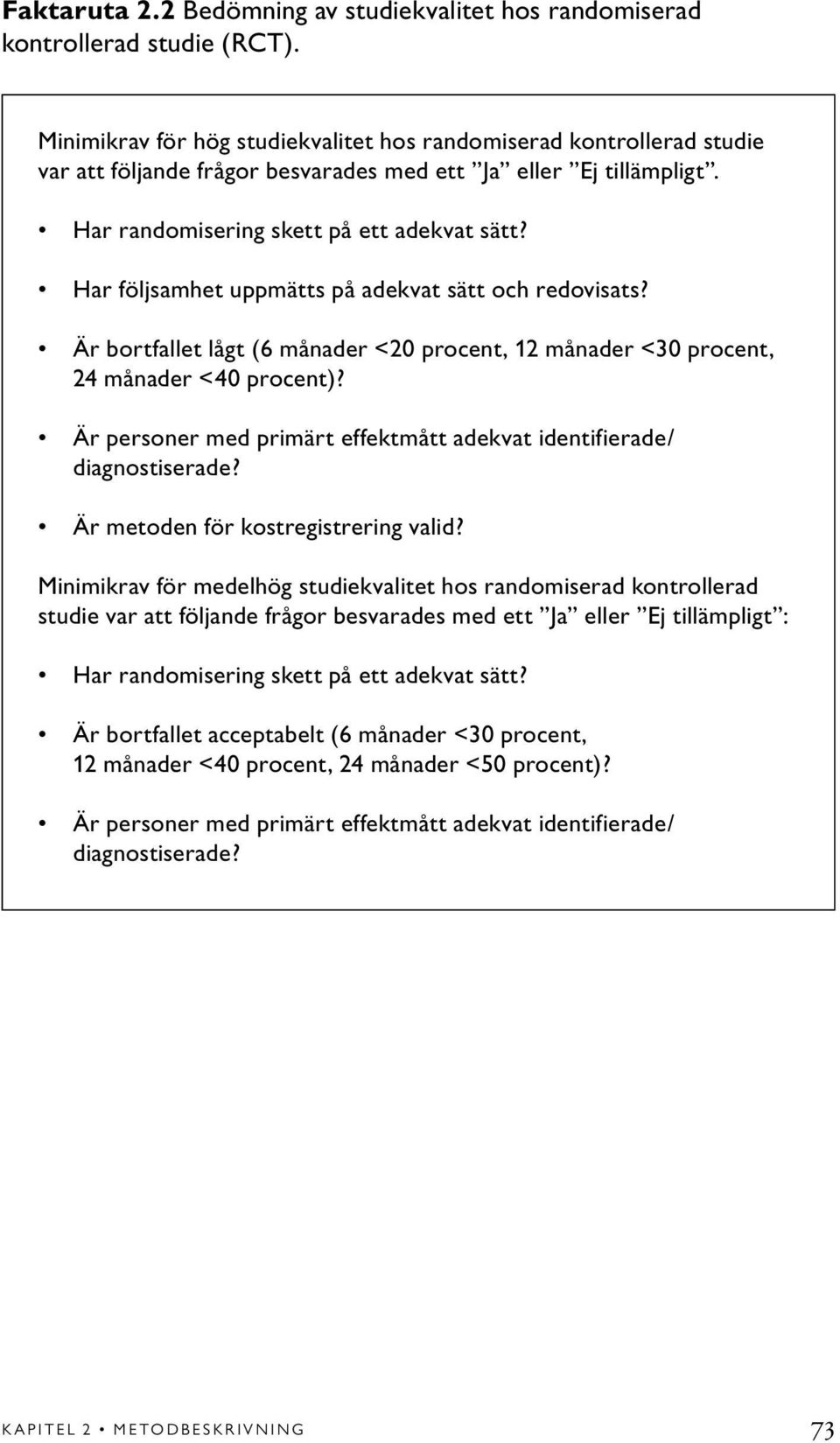 Har följsamhet uppmätts på adekvat sätt och redovisats? Är bortfallet lågt (6 månader <20 procent, 12 månader <30 procent, 24 månader <40 procent)?