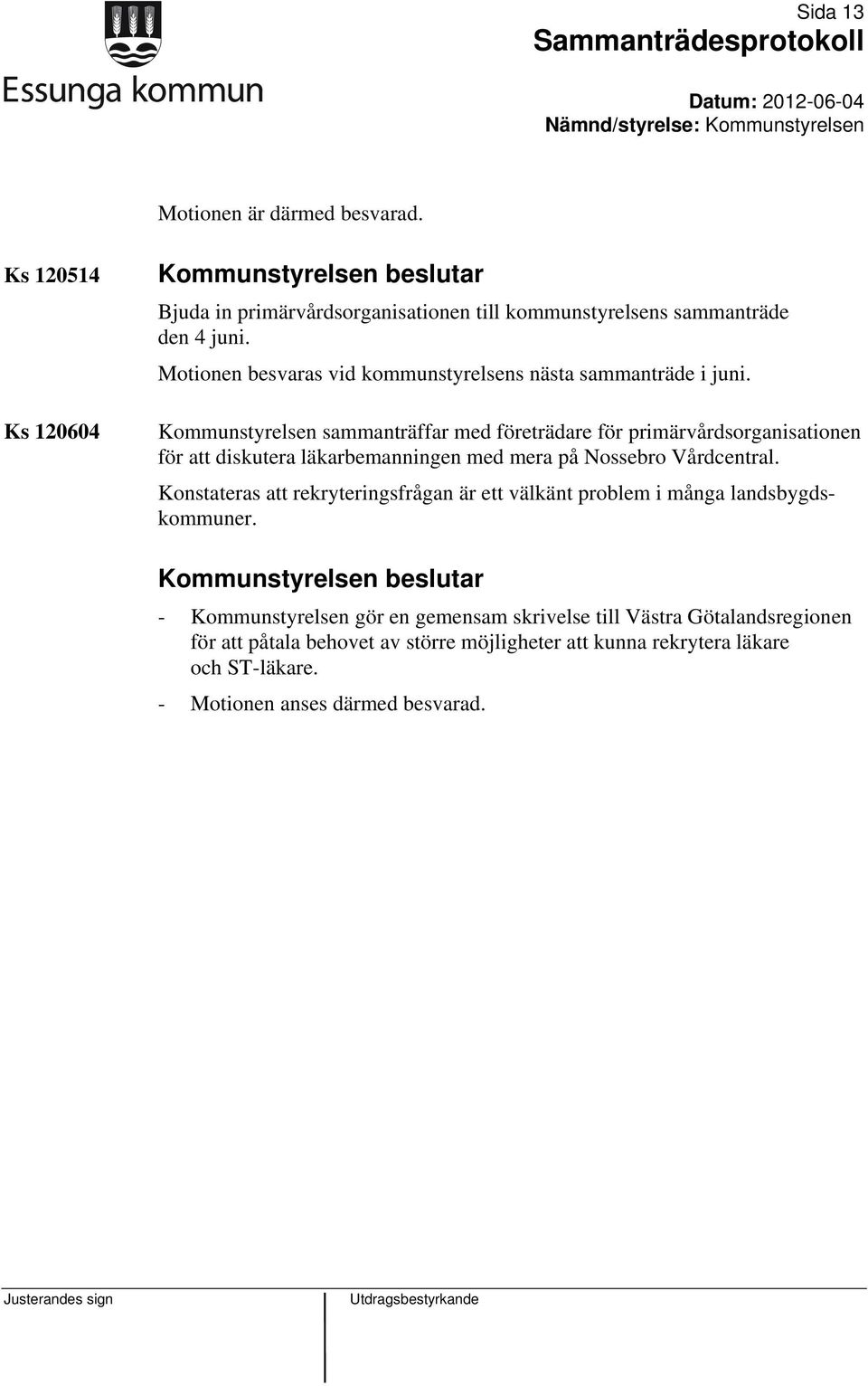 Kommunstyrelsen sammanträffar med företrädare för primärvårdsorganisationen för att diskutera läkarbemanningen med mera på Nossebro Vårdcentral.