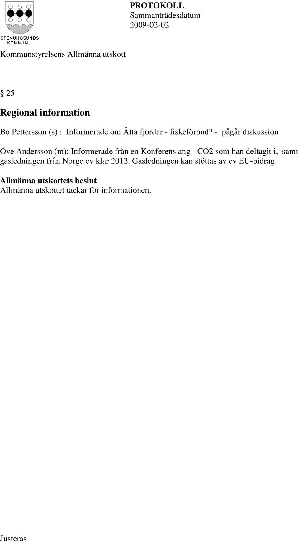 - pågår diskussion Ove Andersson (m): Informerade från en Konferens ang - CO2