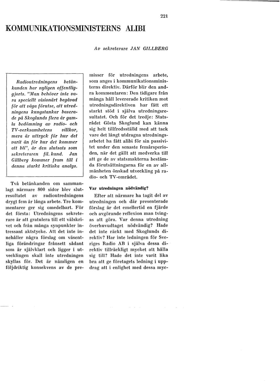 uttryck för hur det varit än för hur det kommer att bli", är den slutsats som sekreteraren fil. kand. Jan Gillberg kommer fram till i denna starkt kritiska analys.