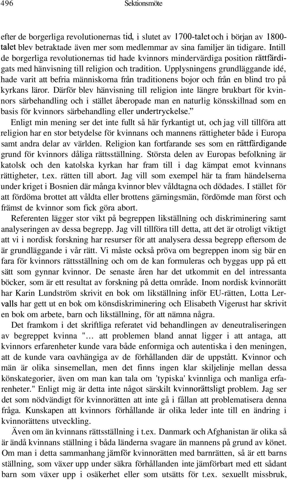 Upplysningens grundläggande idé, hade varit att befria människorna från traditionens bojor och från en blind tro på kyrkans läror.