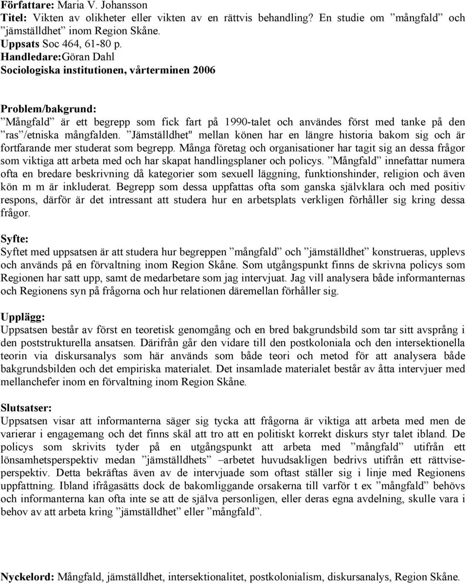 Jämställdhet" mellan könen har en längre historia bakom sig och är fortfarande mer studerat som begrepp.