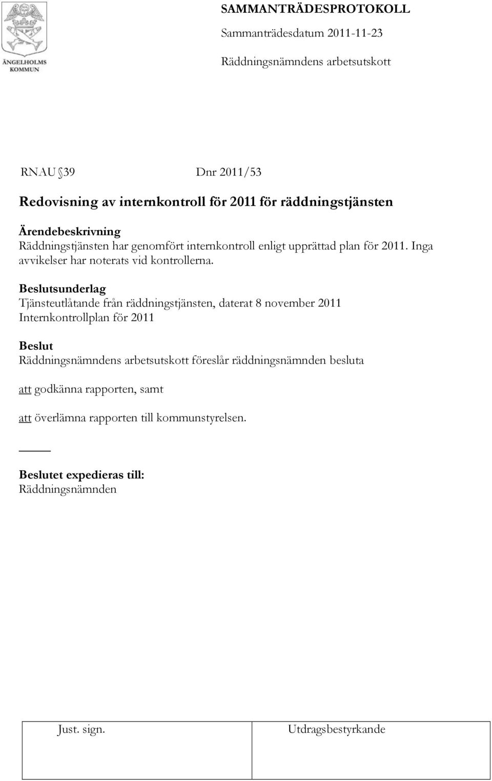 Tjänsteutlåtande från räddningstjänsten, daterat 8 november 2011 Internkontrollplan för 2011 föreslår