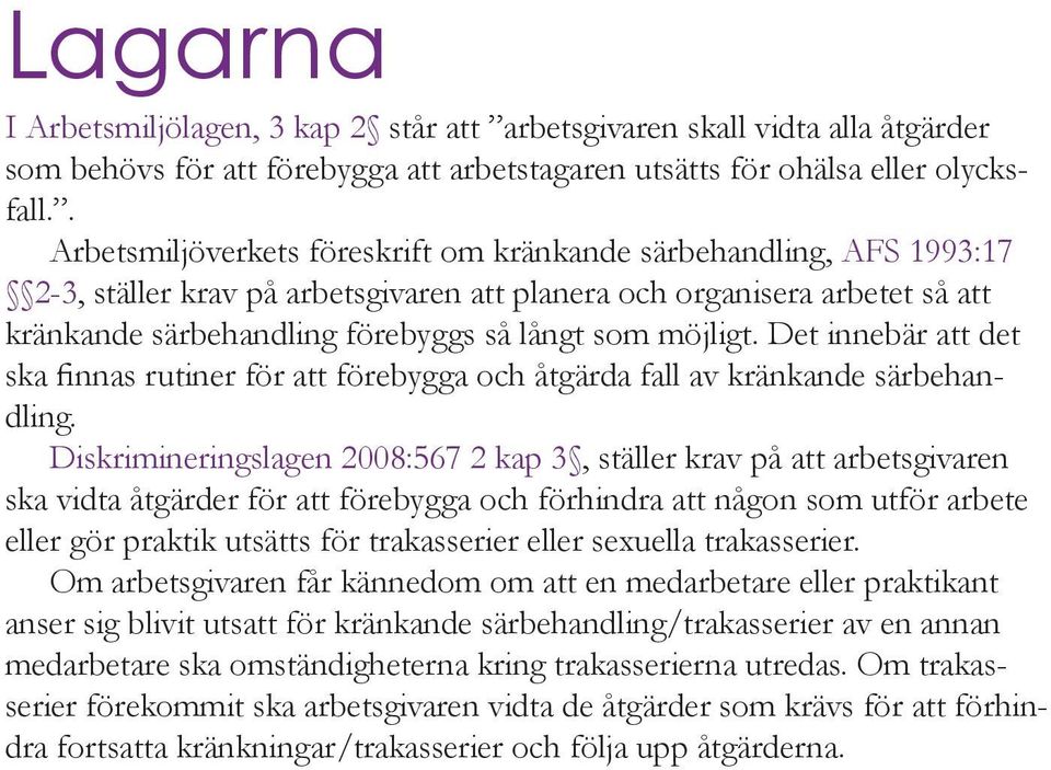 möjligt. Det innebär att det ska finnas rutiner för att förebygga och åtgärda fall av kränkande särbehandling.