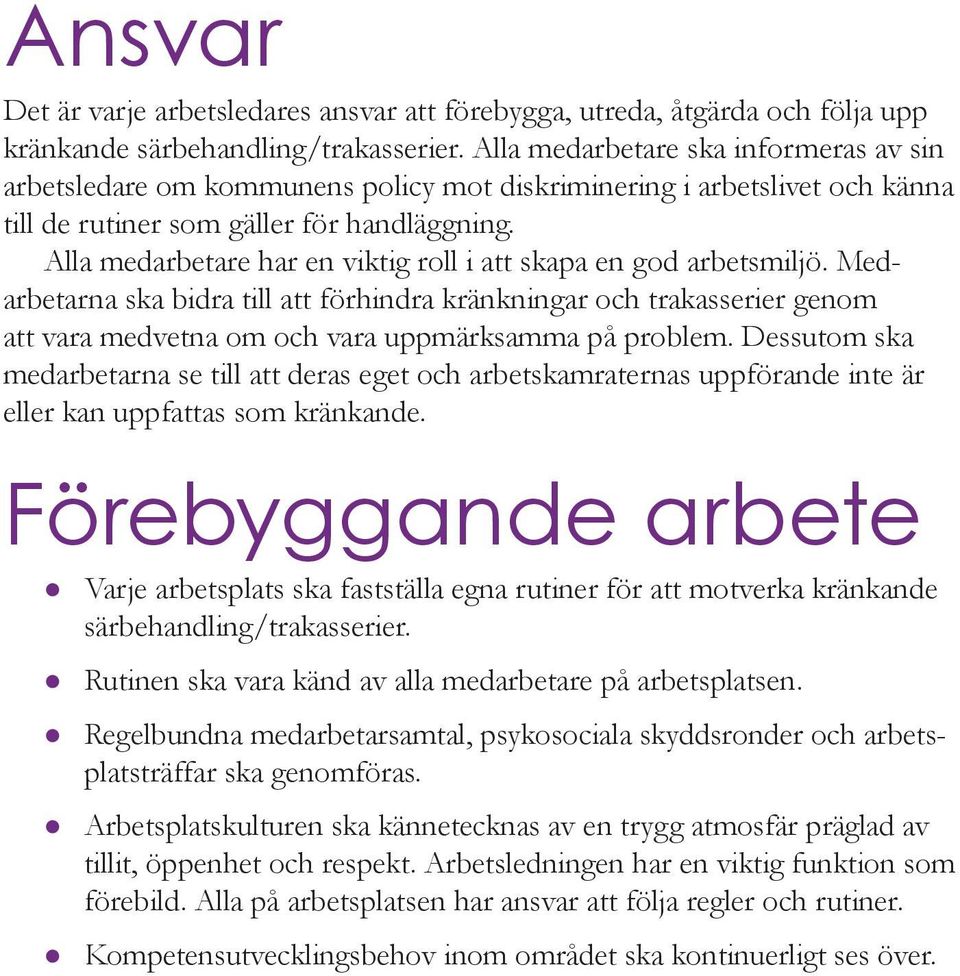 Alla medarbetare har en viktig roll i att skapa en god arbetsmiljö. Medarbetarna ska bidra till att förhindra kränkningar och trakasserier genom att vara medvetna om och vara uppmärksamma på problem.