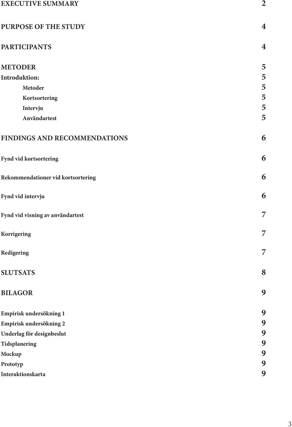 6 Fynd vid intervju 6 Fynd vid visning av användartest 7 Korrigering 7 Redigering 7 SLUTSATS 8 BILAGOR 9 Empirisk