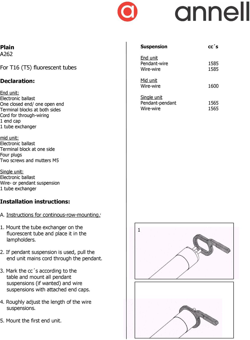 Two screws and mutters M5 Single unit: Electronic ballast Wire- or pendant suspension 1 tube exchanger Installation instructions: A. Instructions for continous-row-mounting: 1.