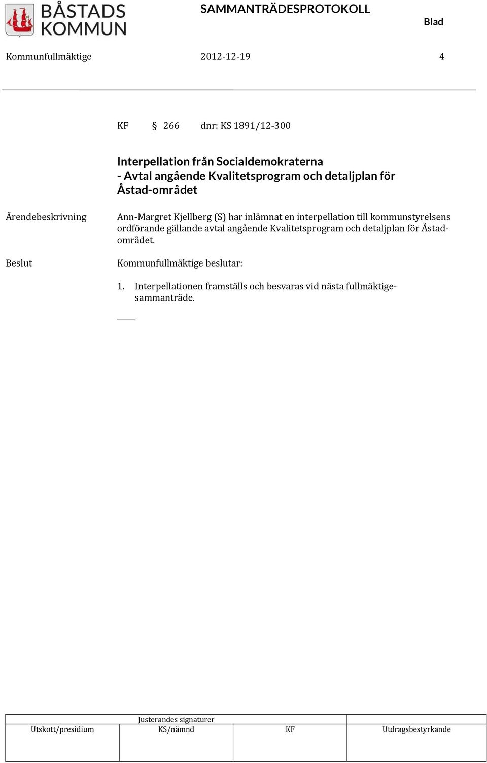 har inlämnat en interpellation till kommunstyrelsens ordförande gällande avtal angående Kvalitetsprogram
