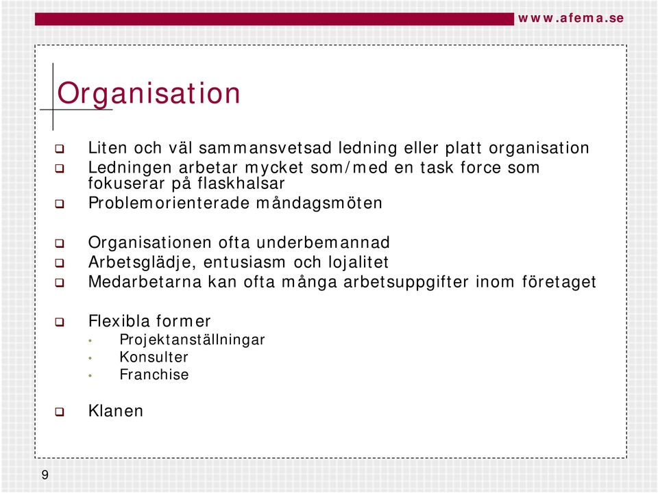 Organisationen ofta underbemannad Arbetsglädje, entusiasm och lojalitet Medarbetarna kan ofta