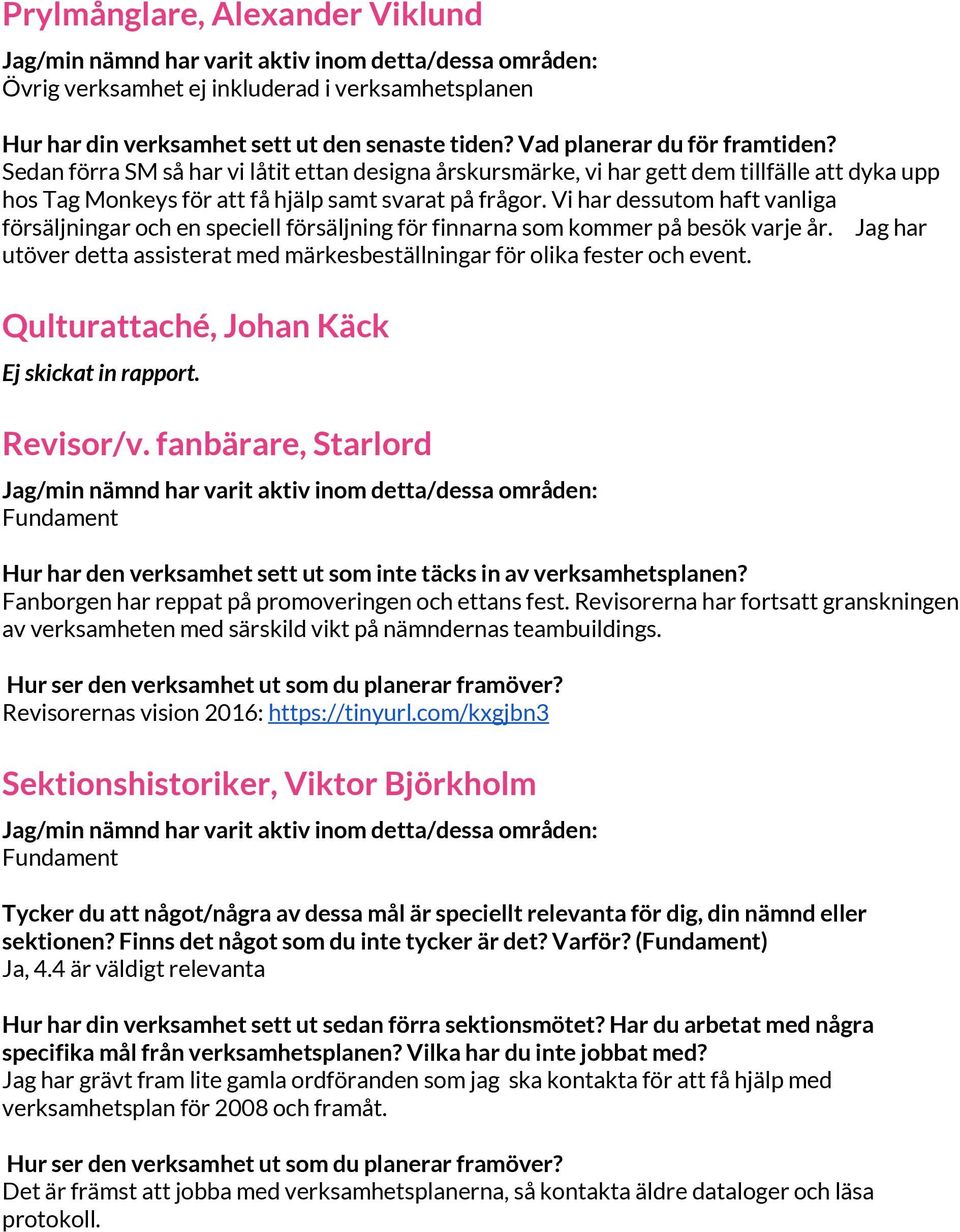 Vi har dessutom haft vanliga försäljningar och en speciell försäljning för finnarna som kommer på besök varje år. Jag har utöver detta assisterat med märkesbeställningar för olika fester och event.