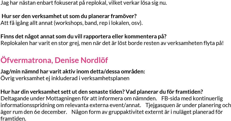 Öfvermatrona, Denise Nordlöf Jag/min nämnd har varit aktiv inom detta/dessa områden: Övrig verksamhet ej inkluderad i verksamhetsplanen Hur har din verksamhet sett ut den senaste tiden?