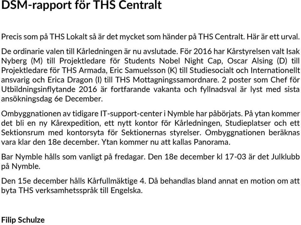 Internationellt ansvarig och Erica Dragon (I) till THS Mottagningssamordnare.