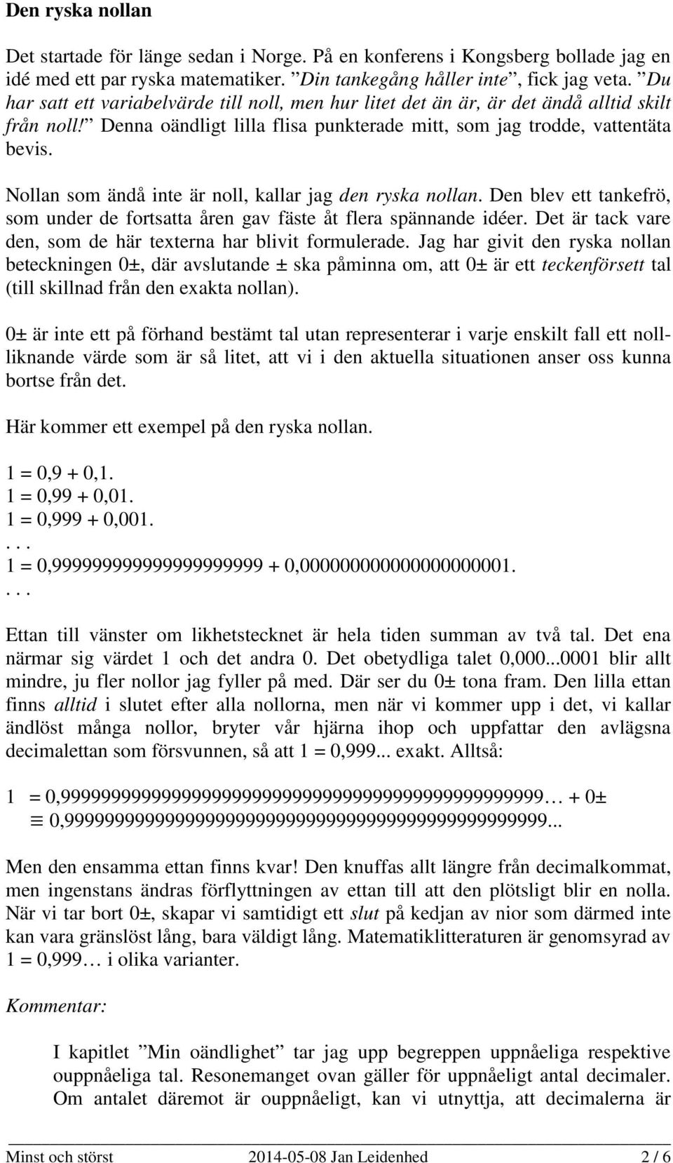 Nollan som ändå inte är noll, kallar jag den ryska nollan. Den blev ett tankefrö, som under de fortsatta åren gav fäste åt flera spännande idéer.