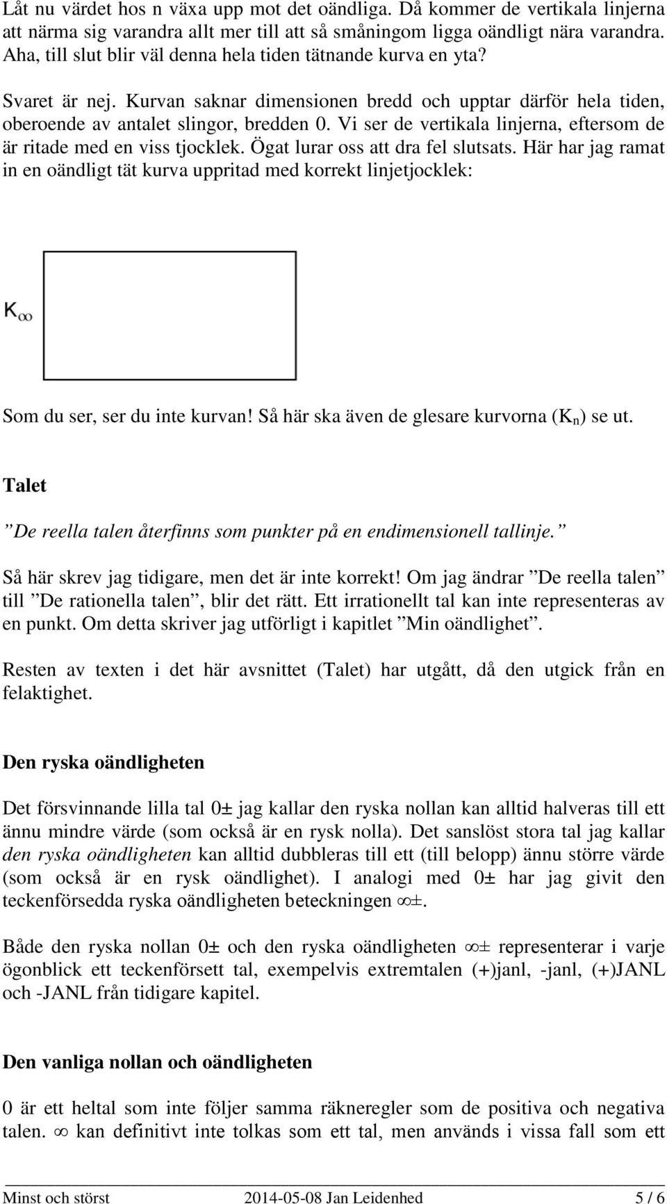 Vi ser de vertikala linjerna, eftersom de är ritade med en viss tjocklek. Ögat lurar oss att dra fel slutsats.