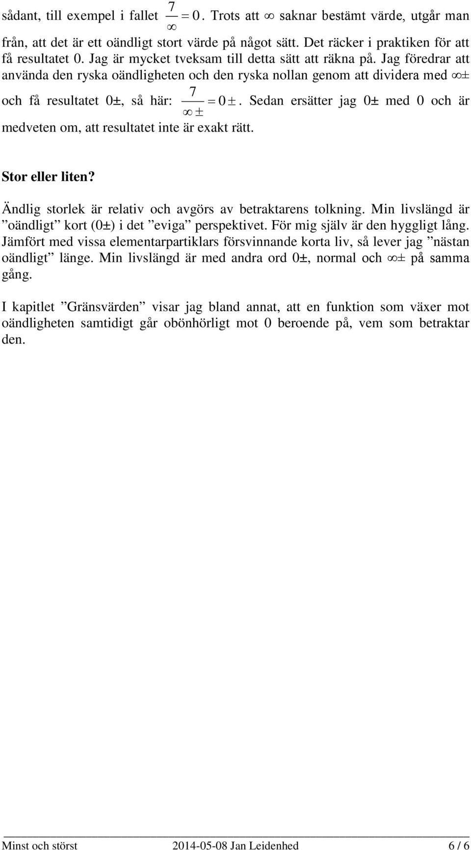 Sedan ersätter jag 0± med 0 och är ± medveten om, att resultatet inte är exakt rätt. Stor eller liten? Ändlig storlek är relativ och avgörs av betraktarens tolkning.