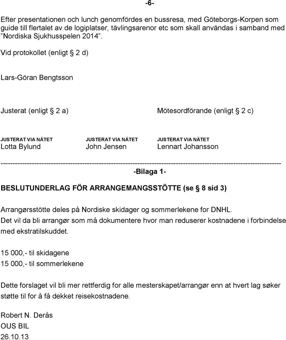 Lennart Johansson --------------------------------------------------------------------------------------------------------------------- -Bilaga 1- BESLUTUNDERLAG FÖR ARRANGEMANGSSTÖTTE (se 8 sid 3)