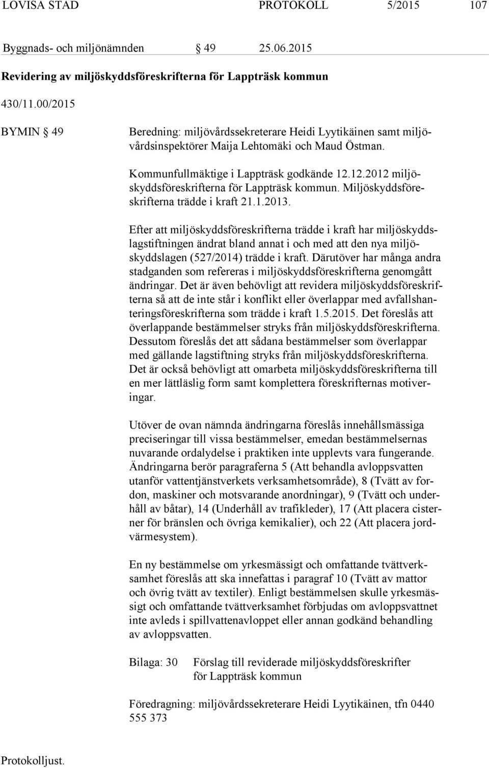 12.2012 mil jöskydds fö re skrif ter na för Lappträsk kommun. Mil jö skydds fö reskrif ter na trädde i kraft 21.1.2013.