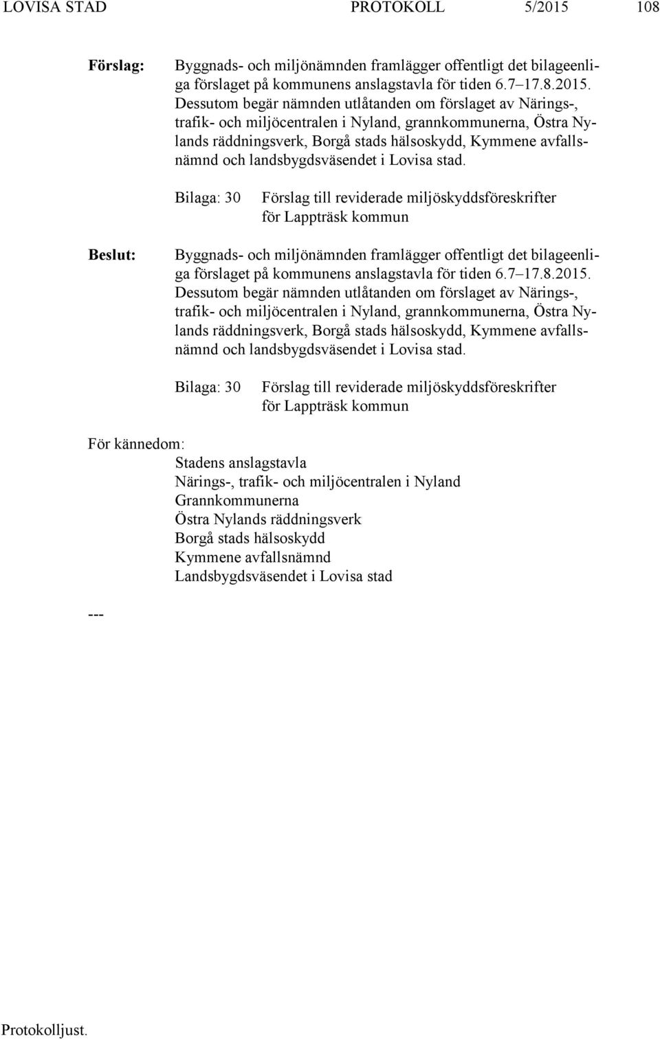 Dess ut om begär nämn den utlåtanden om förslaget av Närings-, tra fik- och miljöcentralen i Ny land, grannkommunerna, Östra Nylands räddningsverk, Borgå stads häl so skydd, Kymmene av fallsnämnd och