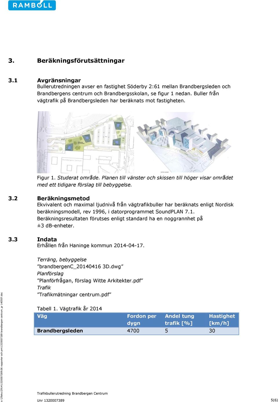 2 Beräkningsmetod Ekvivalent och maximal ljudnivå från vägtrafikbuller har beräknats enligt Nordisk beräkningsmodell, rev 19