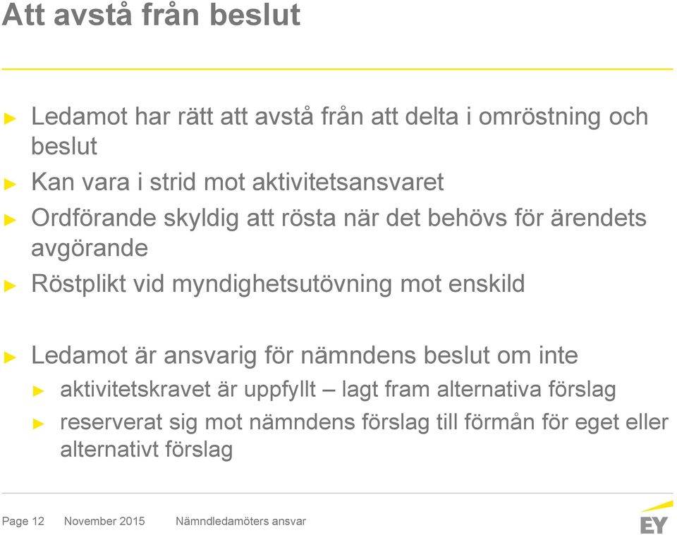 myndighetsutövning mot enskild Ledamot är ansvarig för nämndens beslut om inte aktivitetskravet är uppfyllt