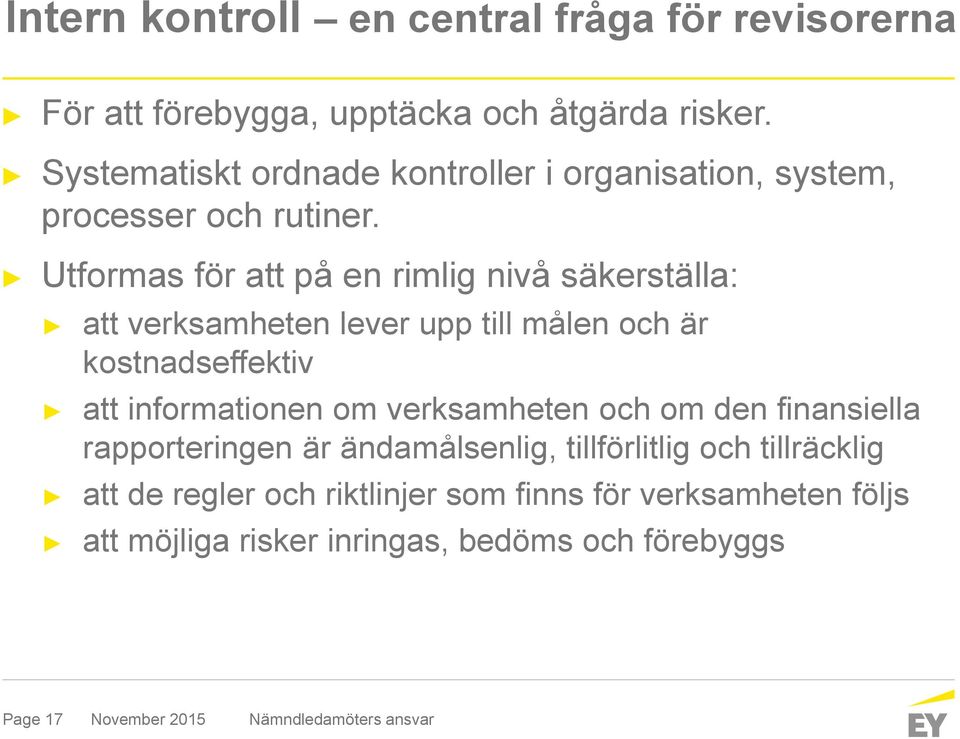 Utformas för att på en rimlig nivå säkerställa: att verksamheten lever upp till målen och är kostnadseffektiv att informationen om