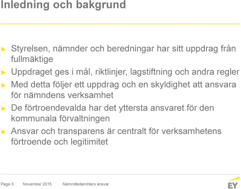 skyldighet att ansvara för nämndens verksamhet De förtroendevalda har det yttersta ansvaret för den
