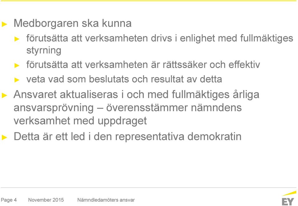 resultat av detta Ansvaret aktualiseras i och med fullmäktiges årliga ansvarsprövning