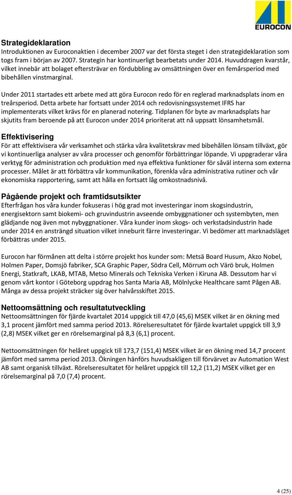 Under 2011 startades ett arbete med att göra Eurocon redo för en reglerad marknadsplats inom en treårsperiod.