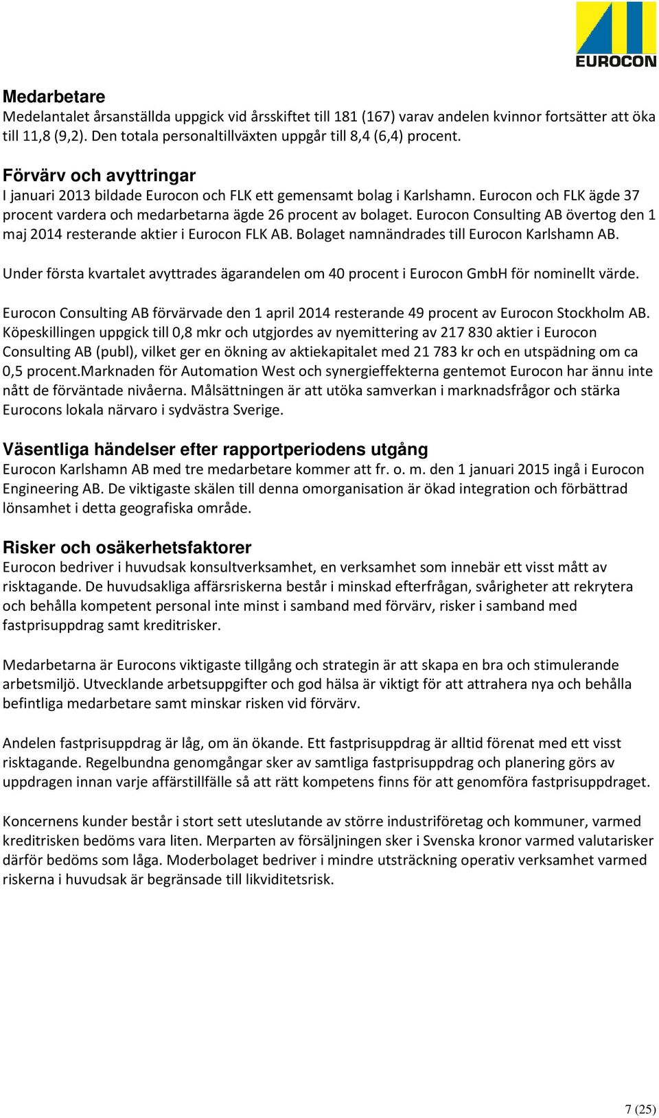 Eurocon Consulting AB övertog den 1 maj 2014 resterande aktier i Eurocon FLK AB. Bolaget namnändrades till Eurocon Karlshamn AB.