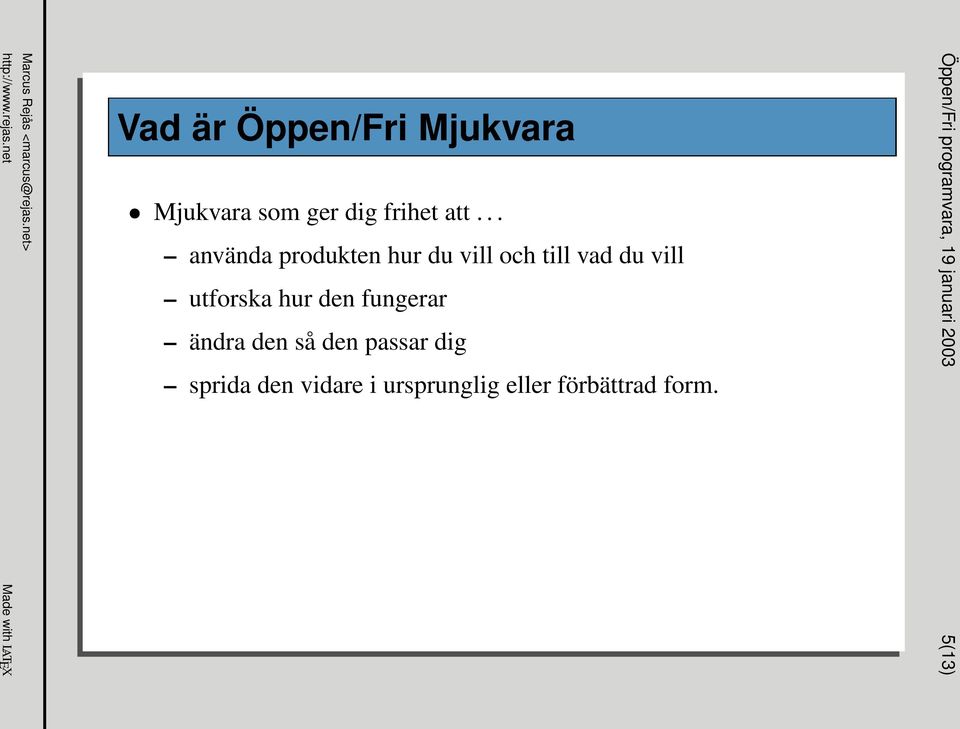 .. använda produkten hur du vill och till vad du vill utforska hur