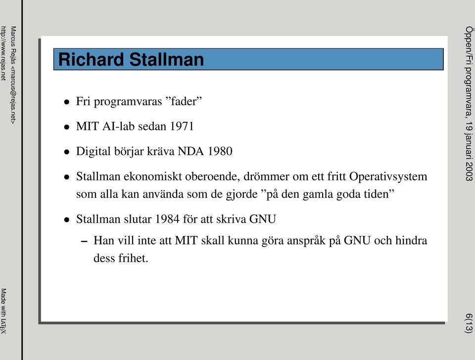 gjorde på den gamla goda tiden Stallman slutar 1984 för att skriva GNU Han vill inte att MIT
