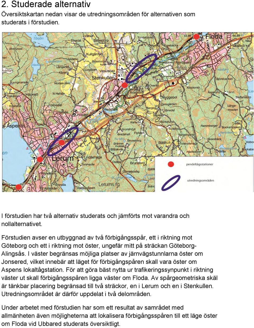 Förstudien avser en utbyggnad av två förbigångsspår, ett i riktning mot Göteborg och ett i riktning mot öster, ungefär mitt på sträckan Göteborg- Alingsås.