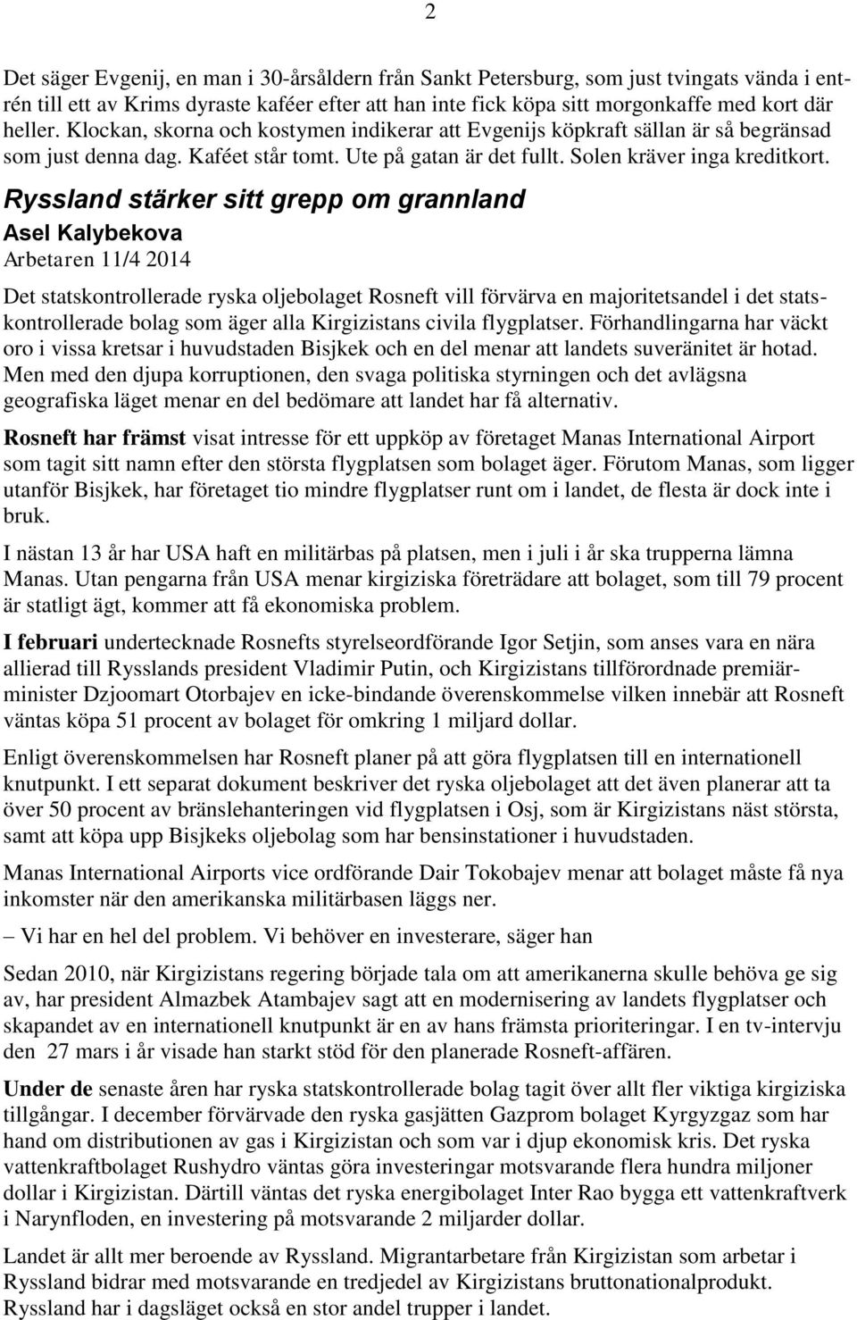Ryssland stärker sitt grepp om grannland Asel Kalybekova Arbetaren 11/4 2014 Det statskontrollerade ryska oljebolaget Rosneft vill förvärva en majoritetsandel i det statskontrollerade bolag som äger